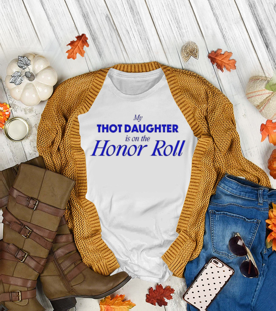 My Thot Daughter Is On The Honor Roll T-Shirt