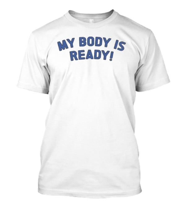Sombr Store My Body Is Ready Gaming Meme Phrase T-Shirt