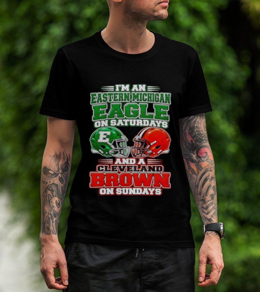 I'm An Eastern Michigan Eagle On Saturdays And A Cleveland Brown On Sundays T-Shirt