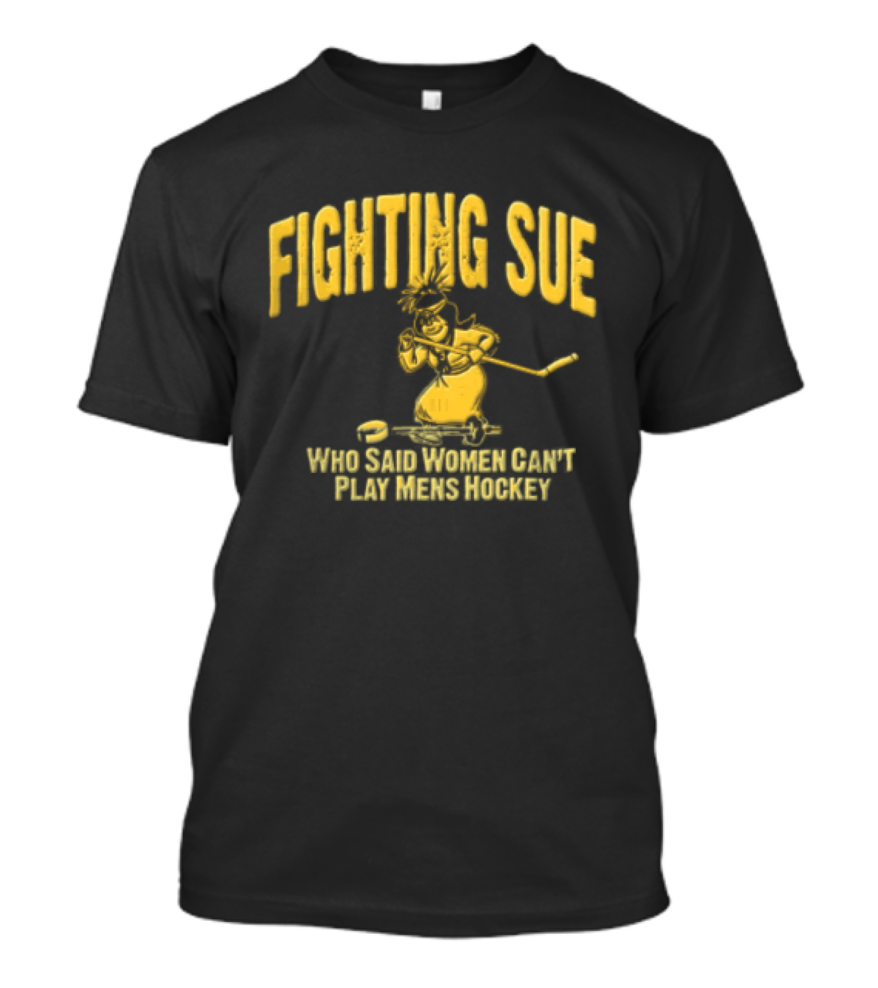 Fighting Sue Women Play Men's Hockey T-Shirt