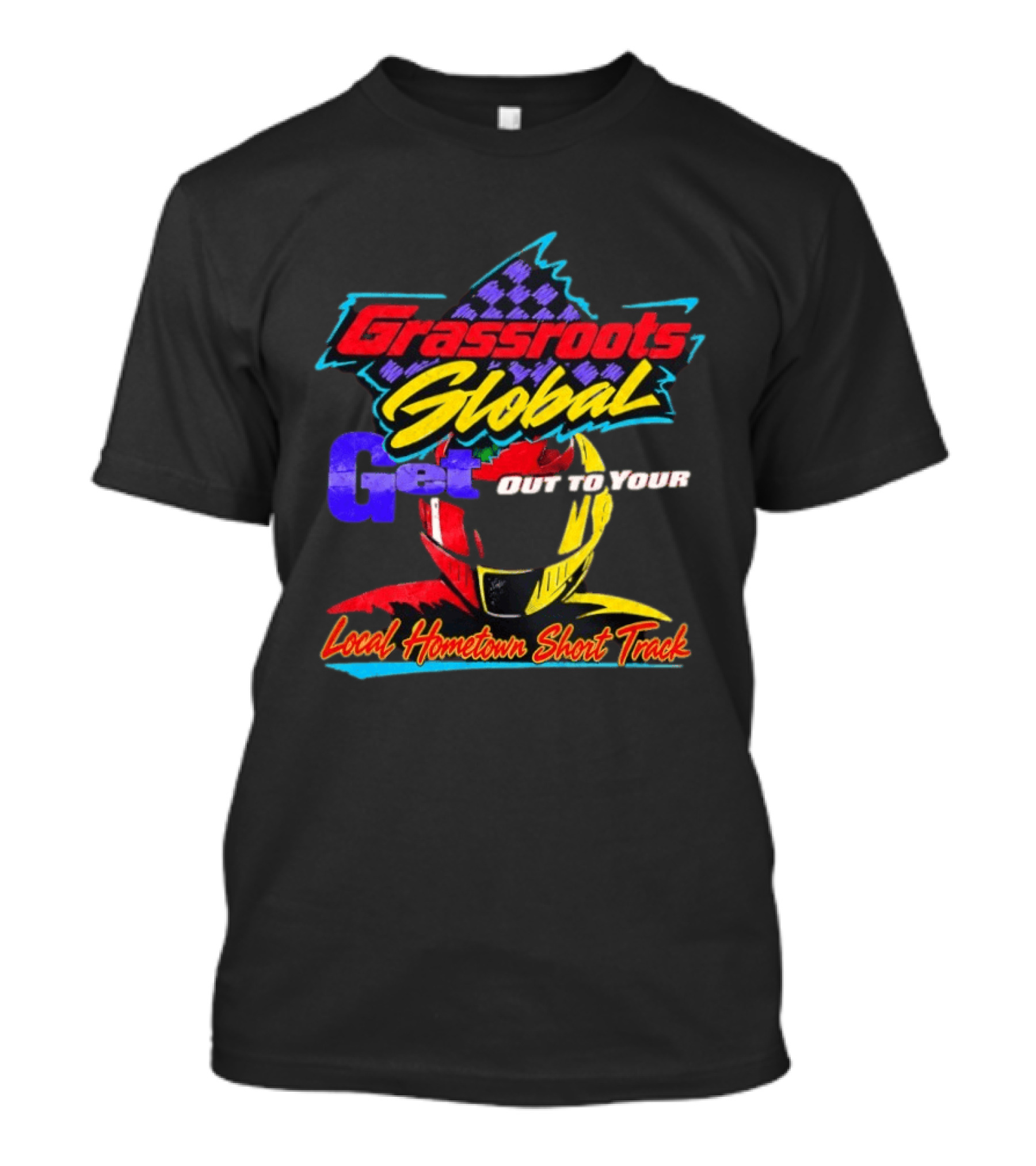Grassroots Global Get Out Local Hometown Short Track Racing Promotion T-Shirt