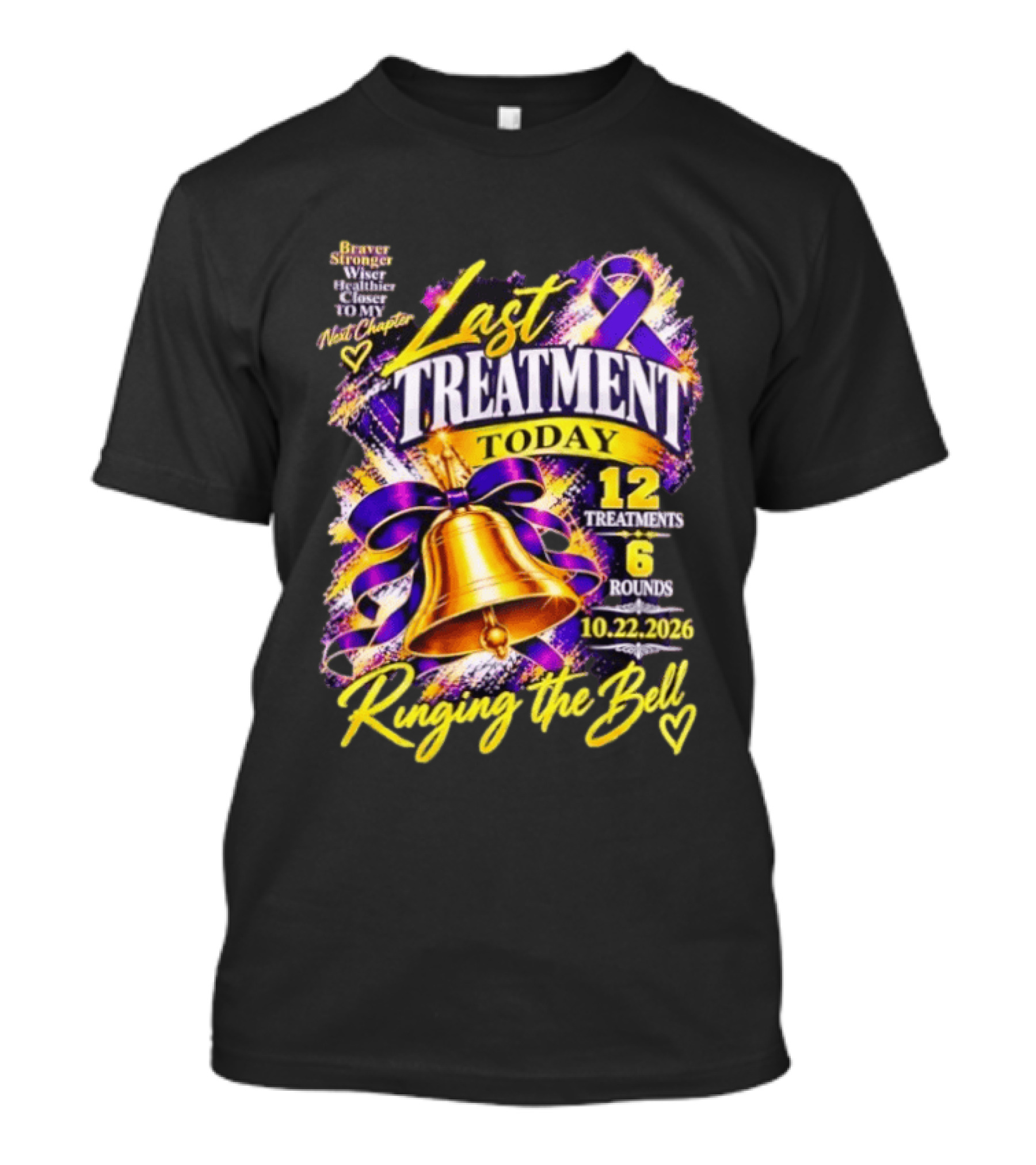 Braver Stronger Wiser Last Treatment Today 12 Treatments 6 Rounds Ringing The Bell 10.22.2026 T-Shirt