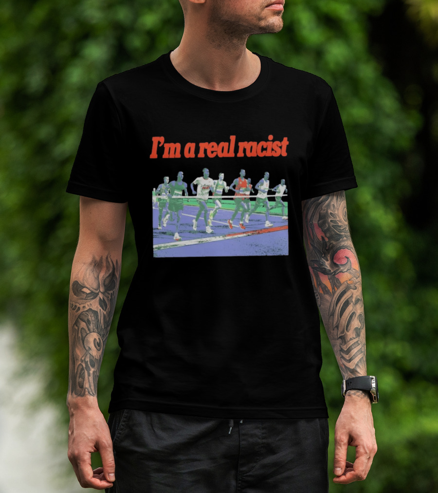 I'm A Real Racist Running Track Meme Humor Athletics Race T-Shirt