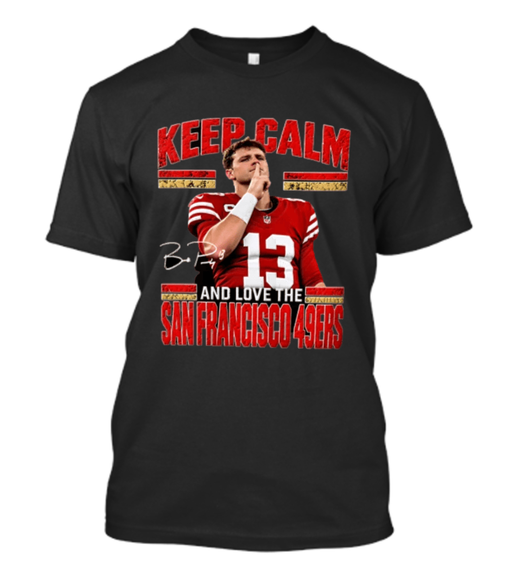 Keep Calm Brock Purdy Love San Francisco 49ers T-Shirt