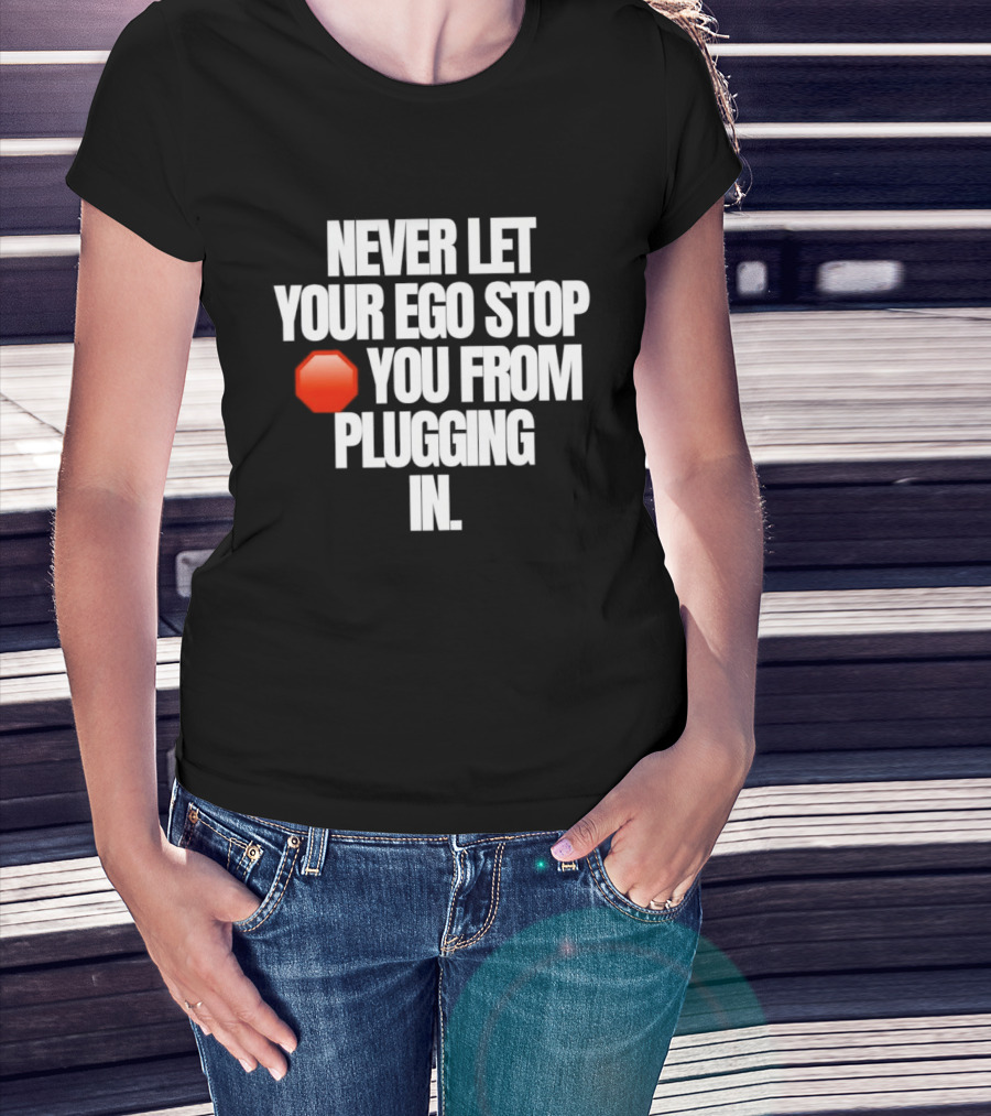 Never Let Your Ego Stop You From Plugging In Motivational Message Red Stop Sign T-Shirt