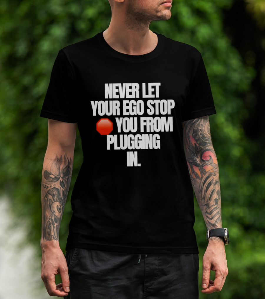 Never Let Your Ego Stop You From Plugging In Motivational Message Red Stop Sign T-Shirt