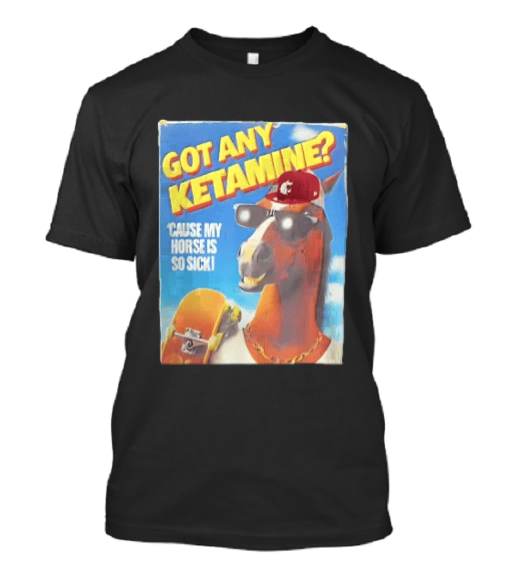 Got Any Ketamine Cause My Horse Is So Sick Washington State University Hat T-Shirt