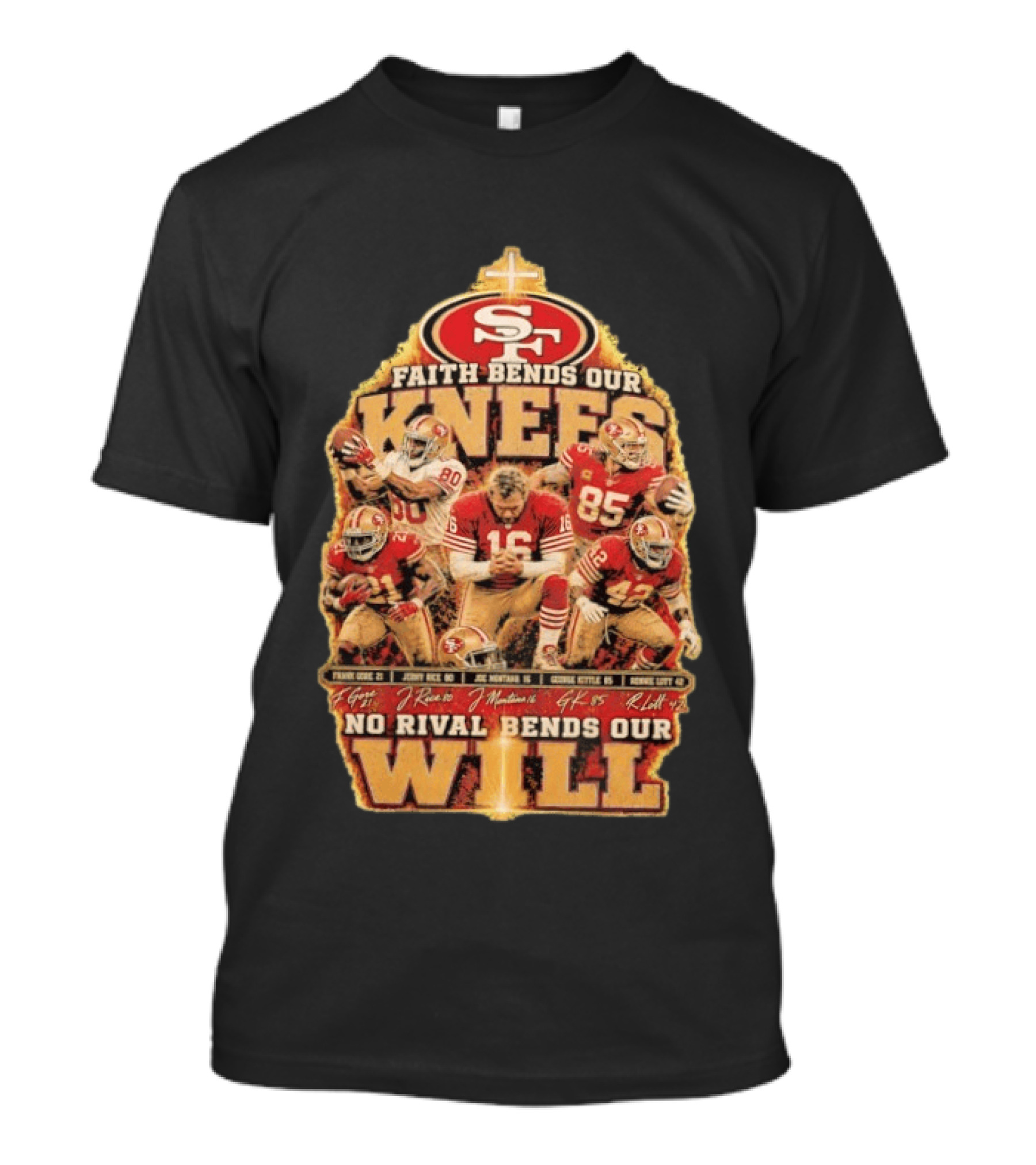 San Francisco 49ers Faith Bends Our Knees No Rival Bends Our Will Joe Montana Jerry Rice George Kittle Ronnie Lott T-Shirt