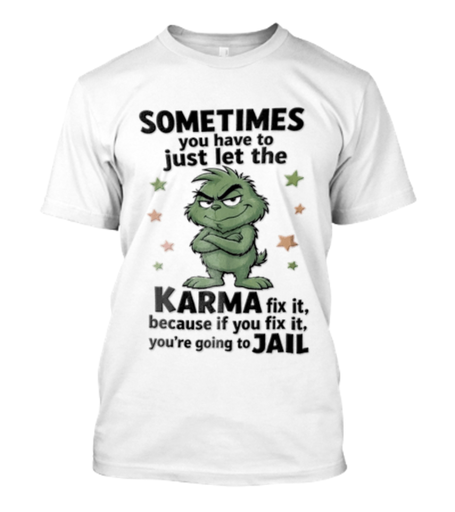 Sometimes You Have To Just Let The Karma Fix It Because If You Fix It You're Going To Jail T-Shirt