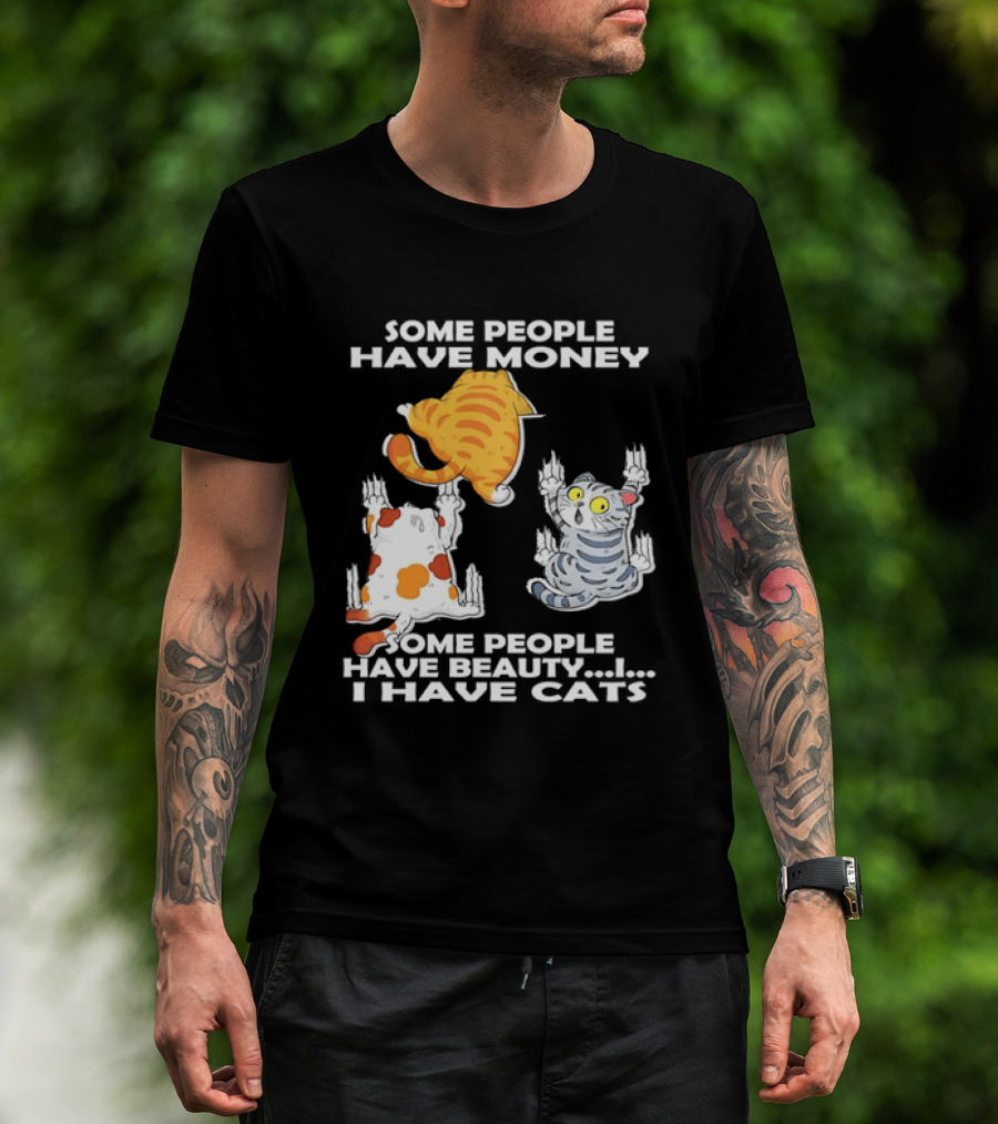 Some People Have Money Beauty I Have Cats Clawing Walls T-Shirt