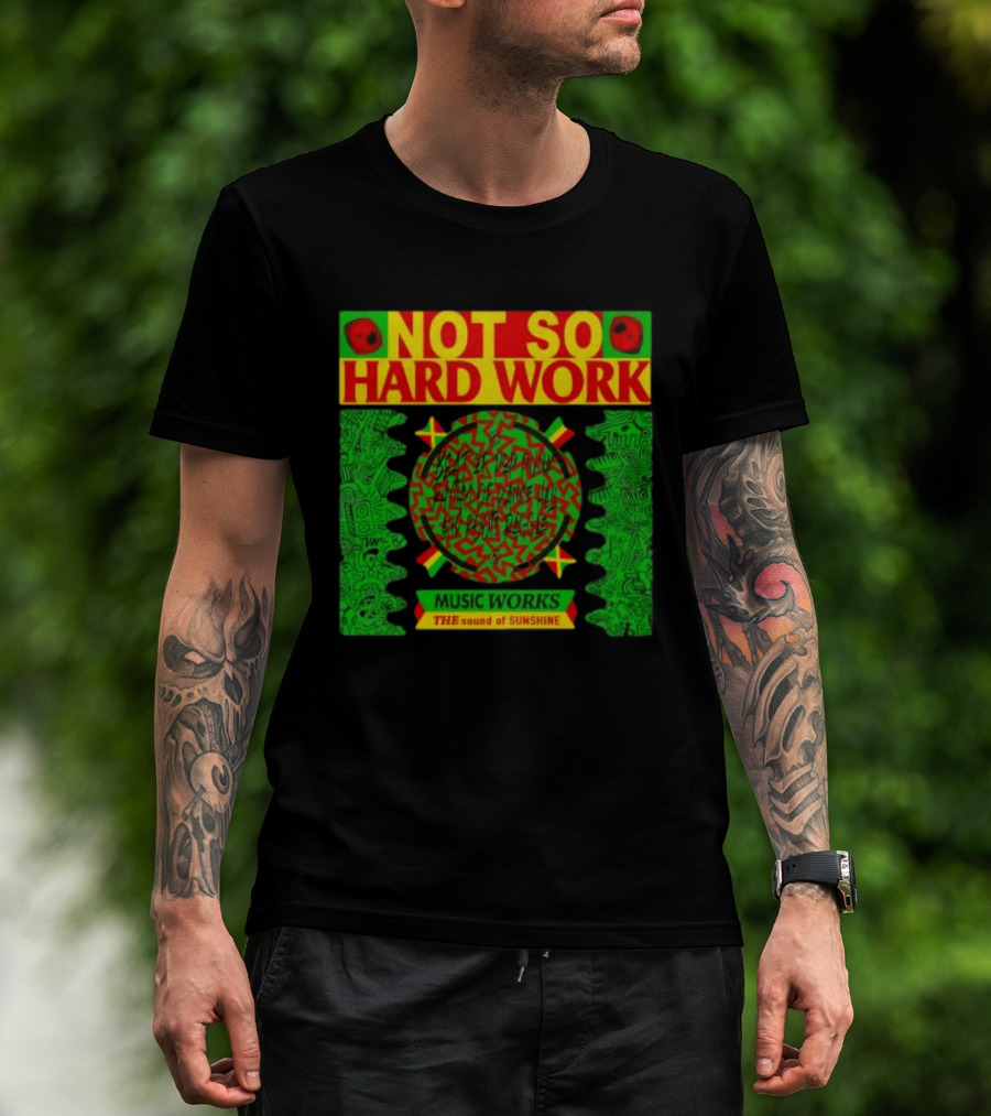 Not So Hard Work Music Works The Sound Of Sunshine T-Shirt