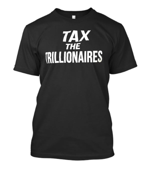 Tax The Trillionaires T-Shirt