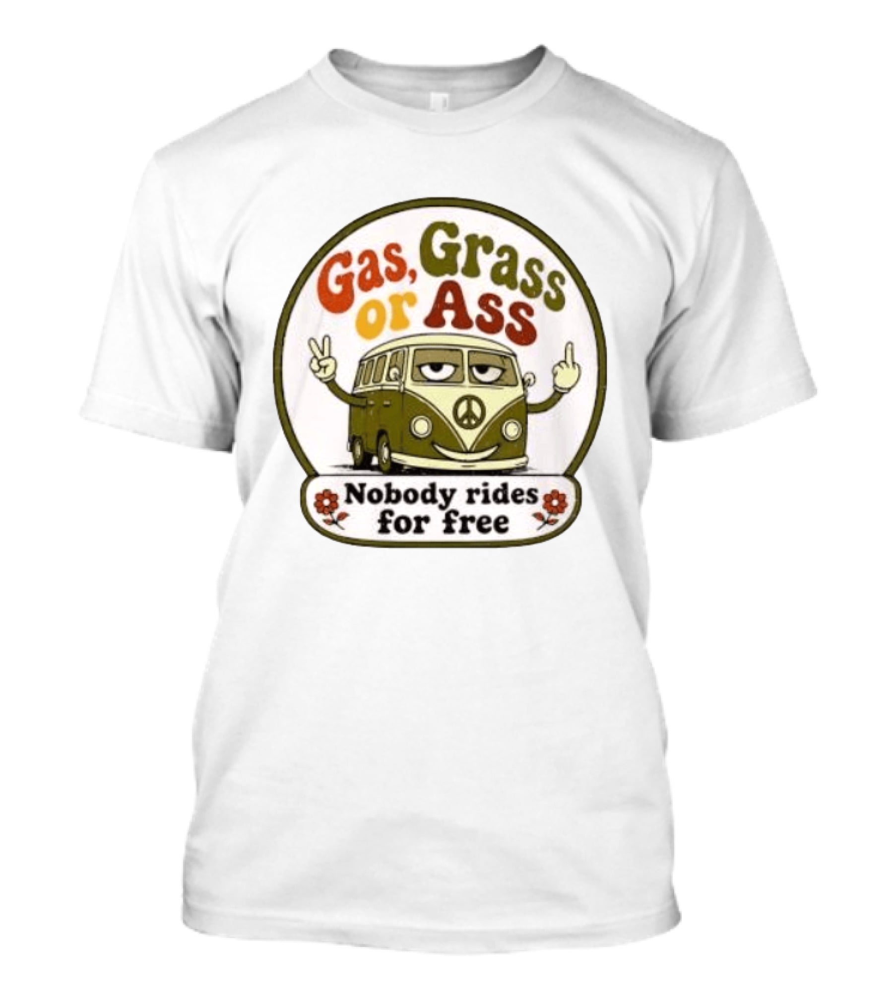 Gas Grass Or Ass Nobody Rides For Free Peace Van Vintage Humor T-Shirt