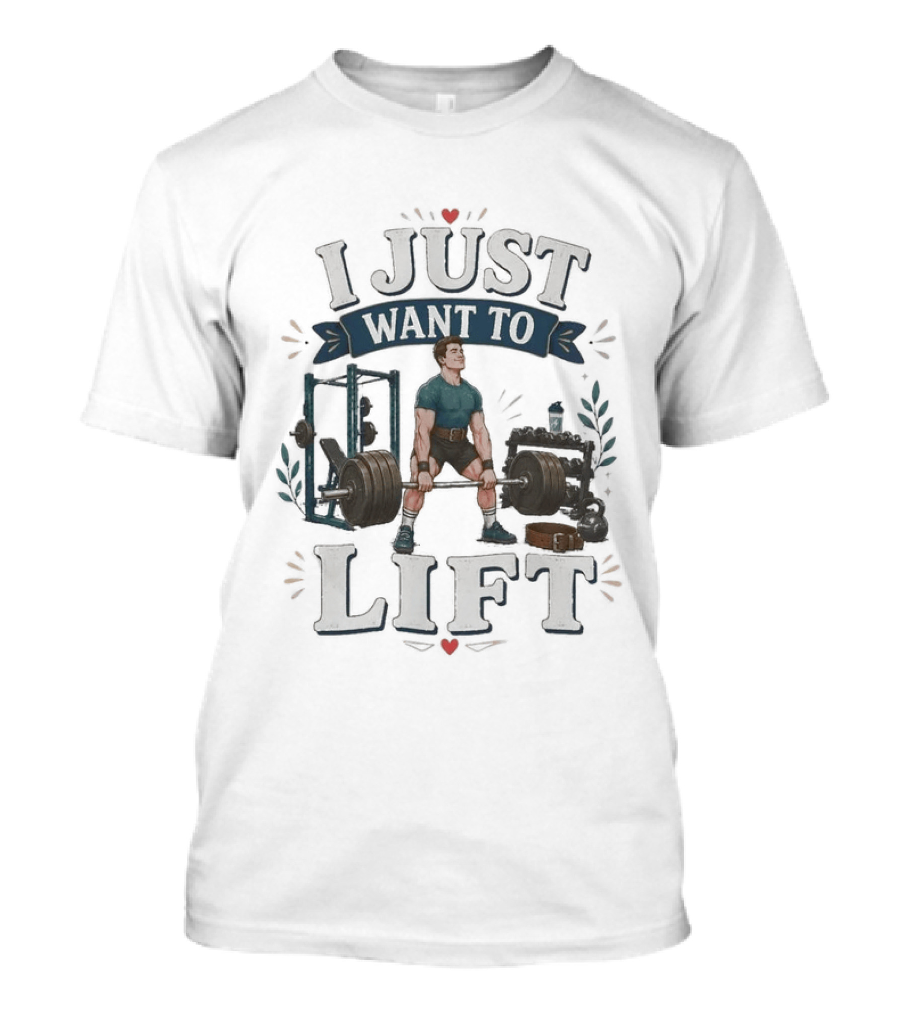 I Just Want To Lift Gym Motivation Fitness Enthusiast Weightlifting Powerlifting Bodybuilding T-Shirt