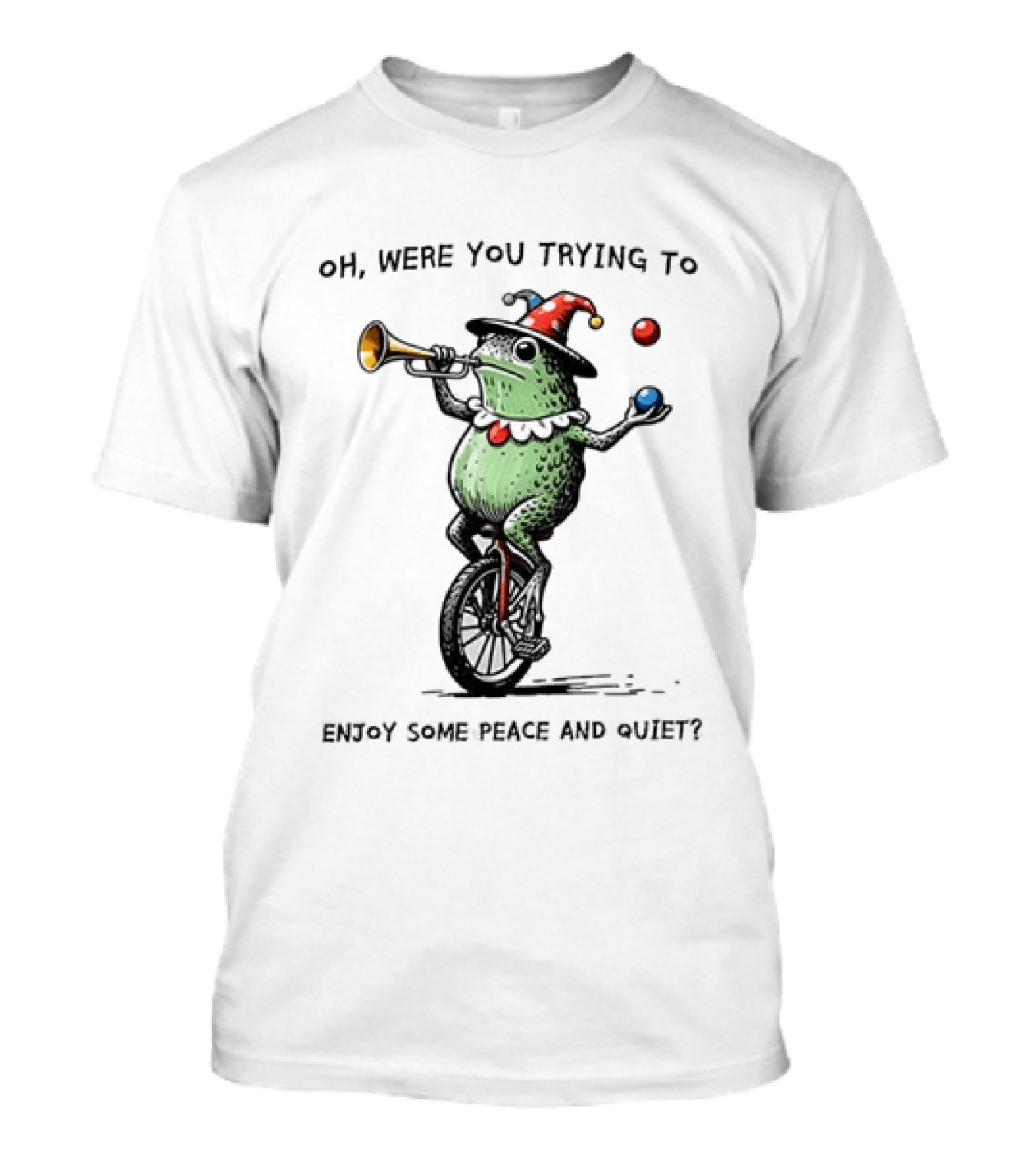 Jester Frog Unicycle Oh Were You Trying To Enjoy Some Peace And Quiet T-Shirt