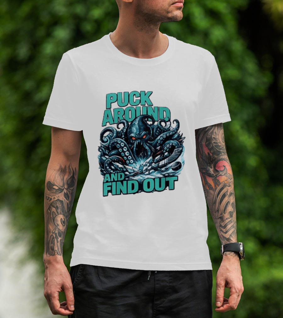 Kraken Puck Around And Find Out Hockey T-Shirt