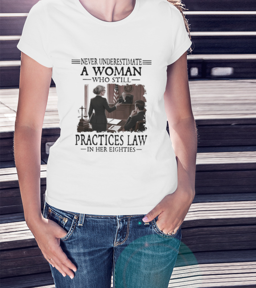Never Underestimate A Woman Who Practices Law In Her Eighties T-Shirt