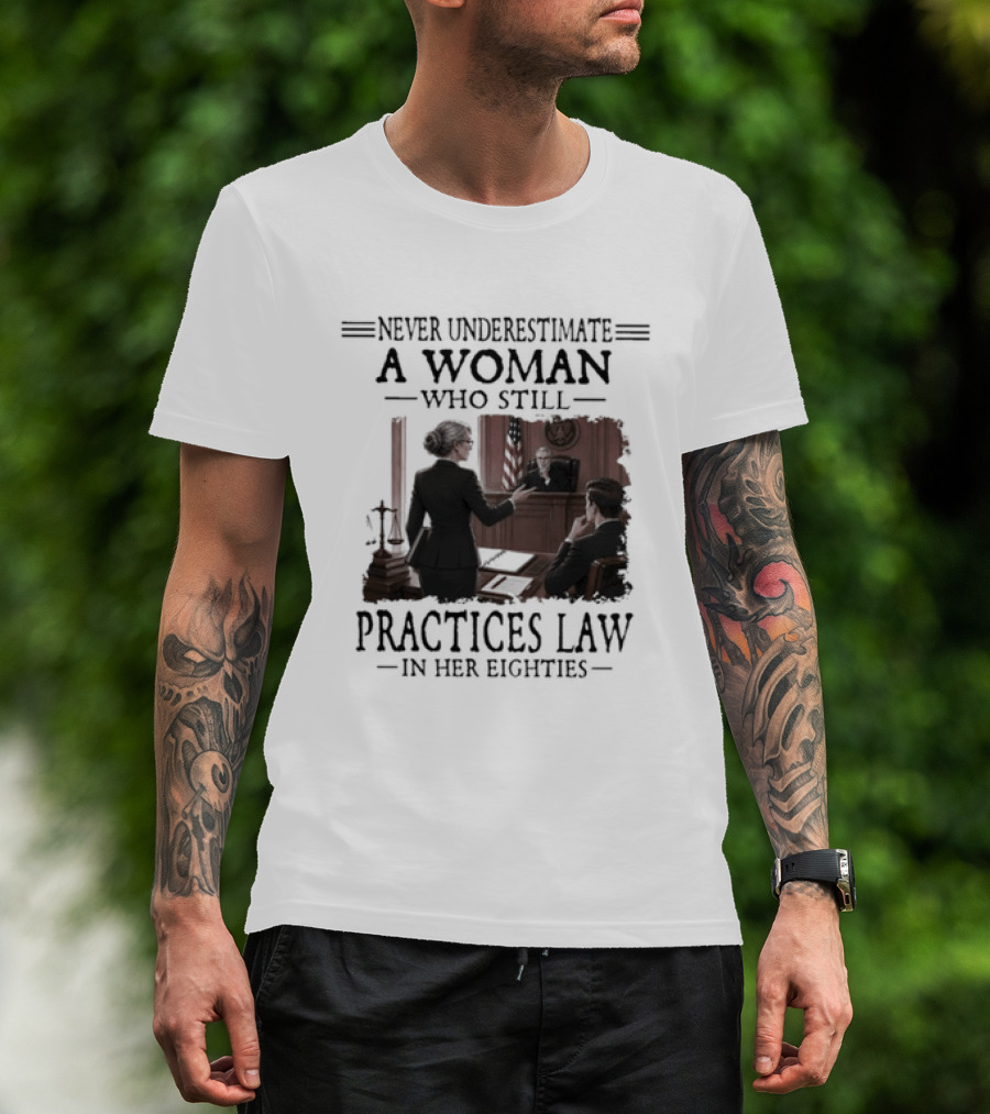 Never Underestimate A Woman Who Practices Law In Her Eighties T-Shirt