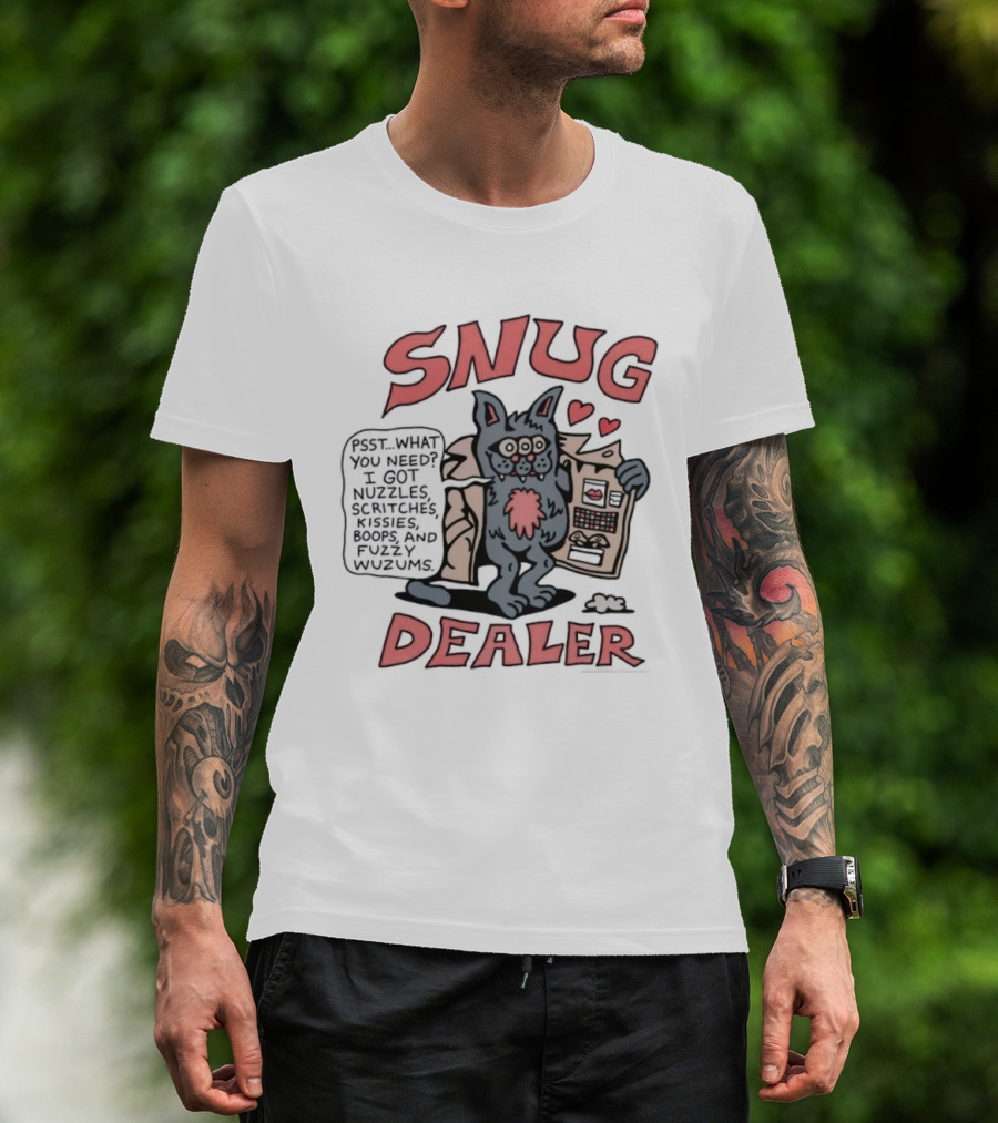 Snug Dealer Psst What You Need I Got Nuzzles Scritches Kissies Boops Fuzzy Wuzums Hearts Creature T-Shirt