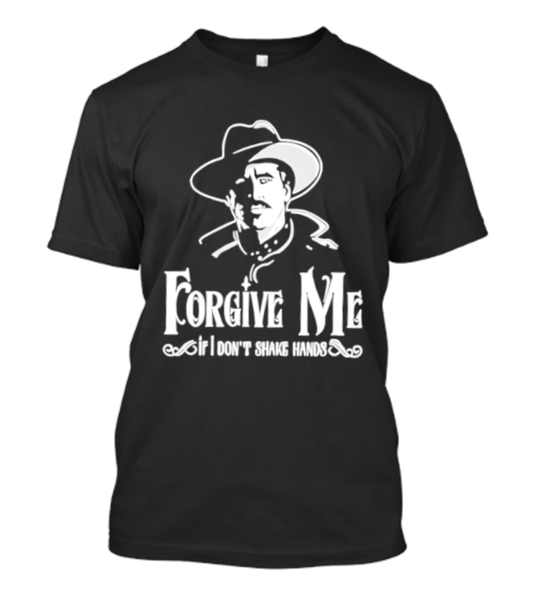 Forgive Me If I Don't Shake Hands Cowboy Tombstone Doc Holliday T-Shirt