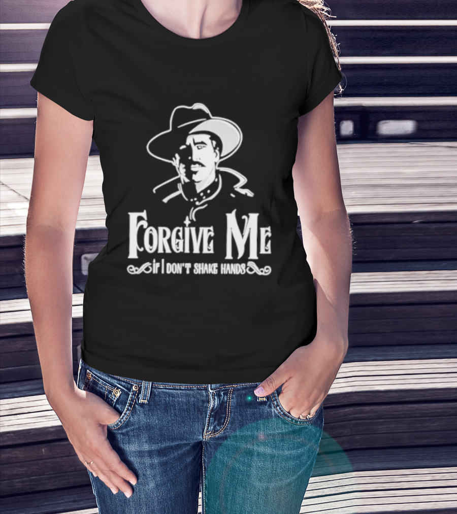Forgive Me If I Don't Shake Hands Cowboy Tombstone Doc Holliday T-Shirt