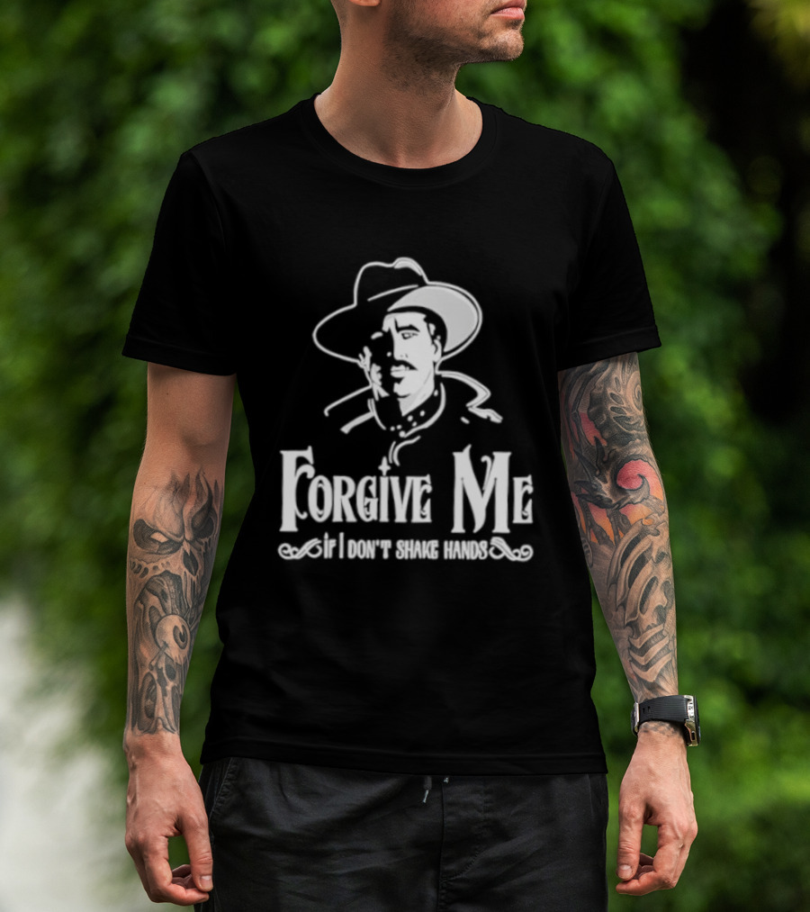 Forgive Me If I Don't Shake Hands Cowboy Tombstone Doc Holliday T-Shirt