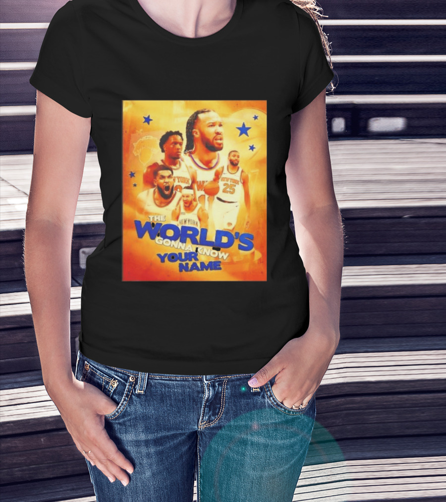 New York Knicks The World's Gonna Know Your Name Basketball Stars T-Shirt