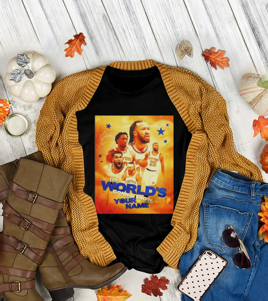 New York Knicks The World's Gonna Know Your Name Basketball Stars T-Shirt