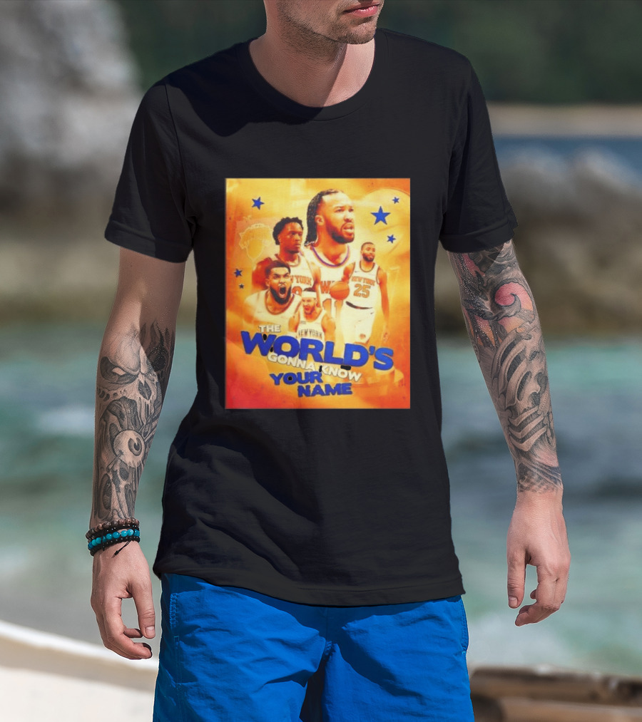 New York Knicks The World's Gonna Know Your Name Basketball Stars T-Shirt
