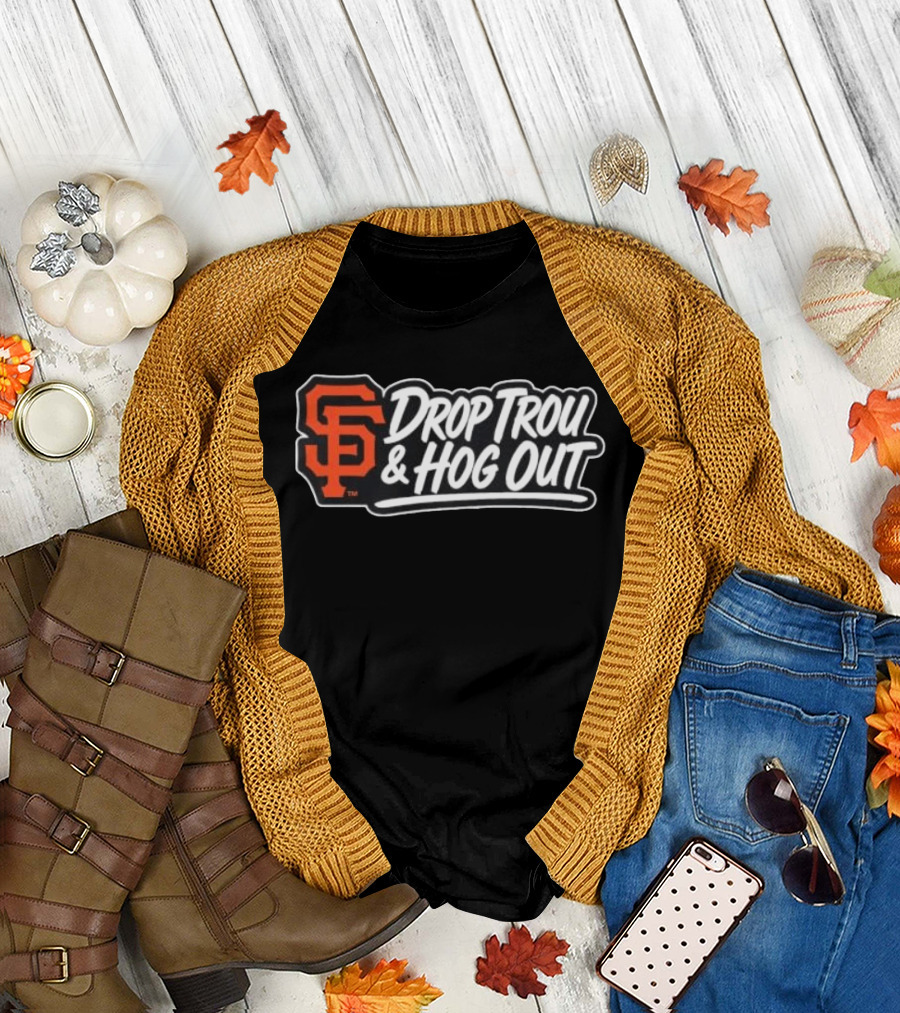 San Francisco Giants Drop Trou & Hog Out T-Shirt
