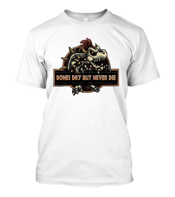 Dry Bowser Super Mario Bros Bones Dry But Never Die T-Shirt