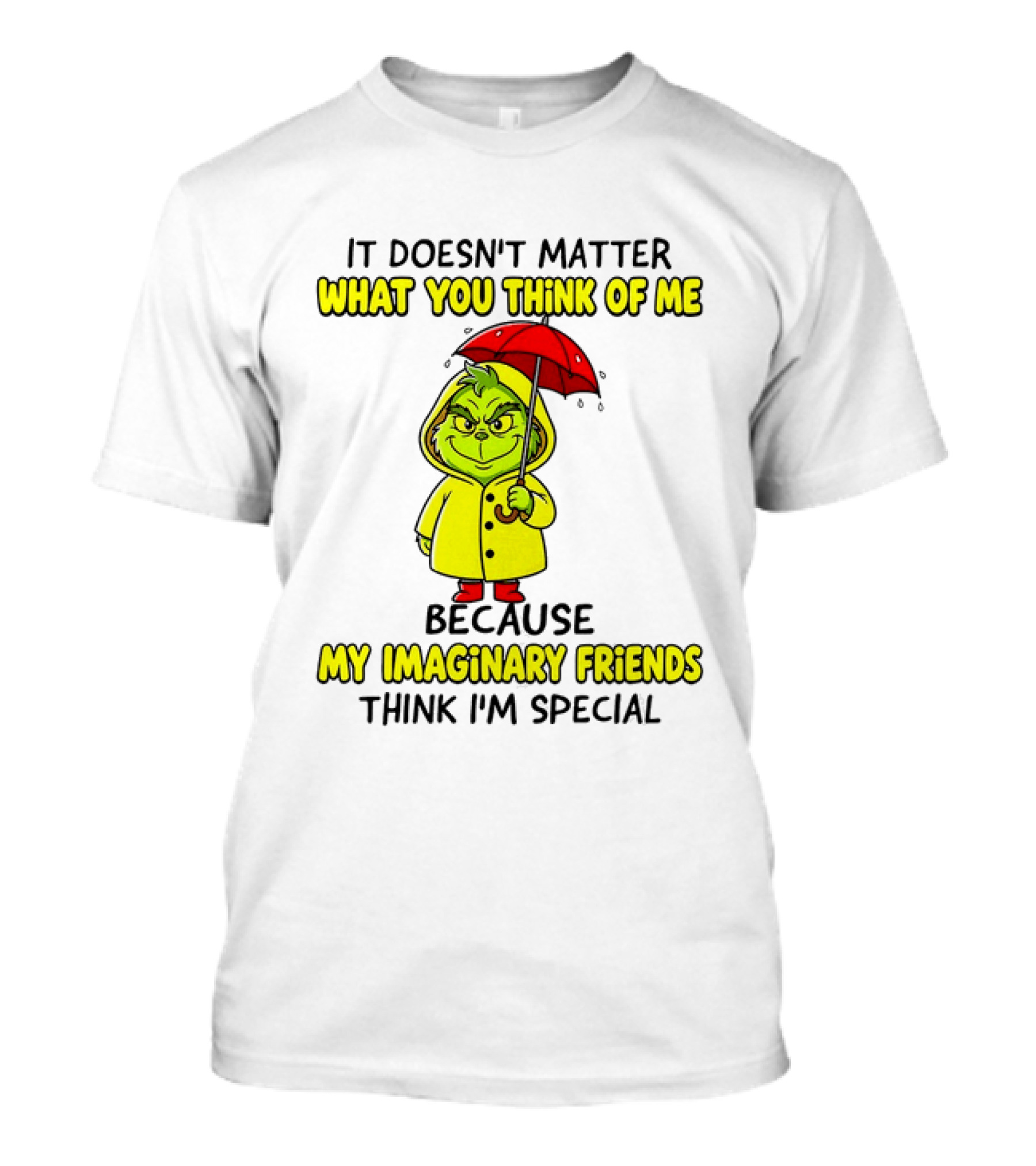 Grinch It Doesn't Matter What You Think Of Me My Imaginary Friends Think I'm Special T-Shirt