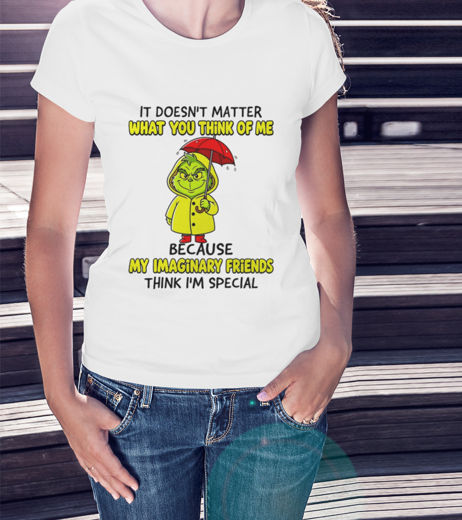 Grinch It Doesn't Matter What You Think Of Me My Imaginary Friends Think I'm Special T-Shirt