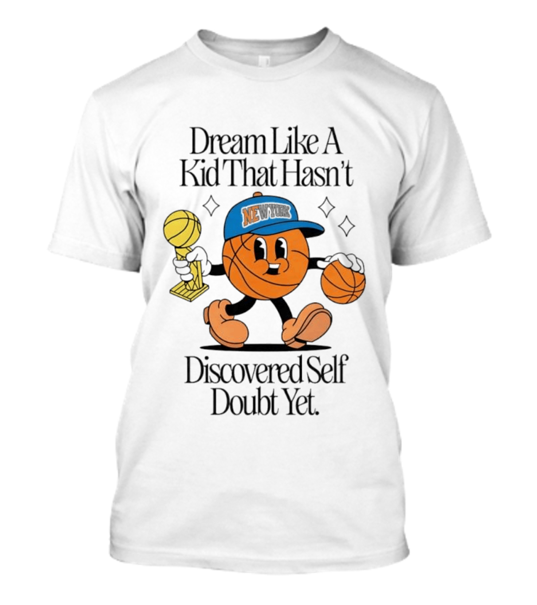 New York Knicks Basketball Character Dream Like A Kid That Hasn't Discovered Self Doubt Yet T-Shirt