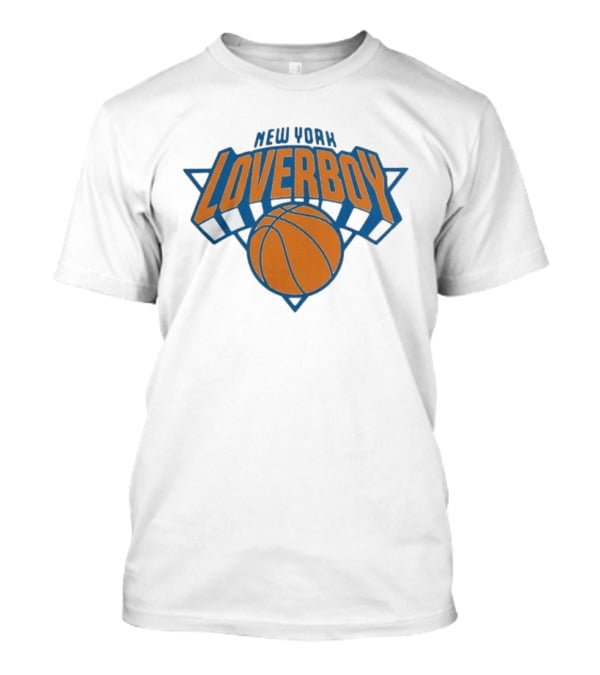New York Loverboy Basketball Knicks Team Fan T-Shirt