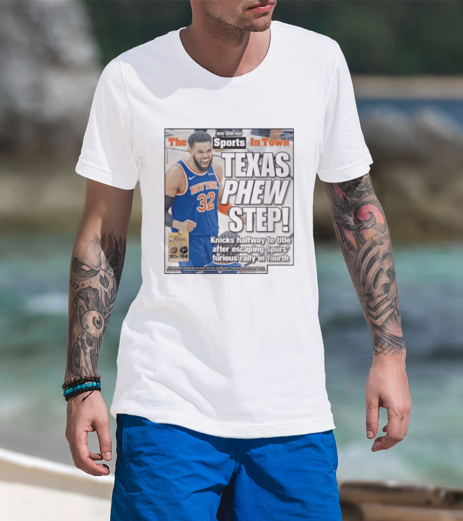 New York Knicks Sports In Town Texas Phew Step Knicks Halfway To Title After Escaping Spurs Furious Rally In Fourth T-Shirt