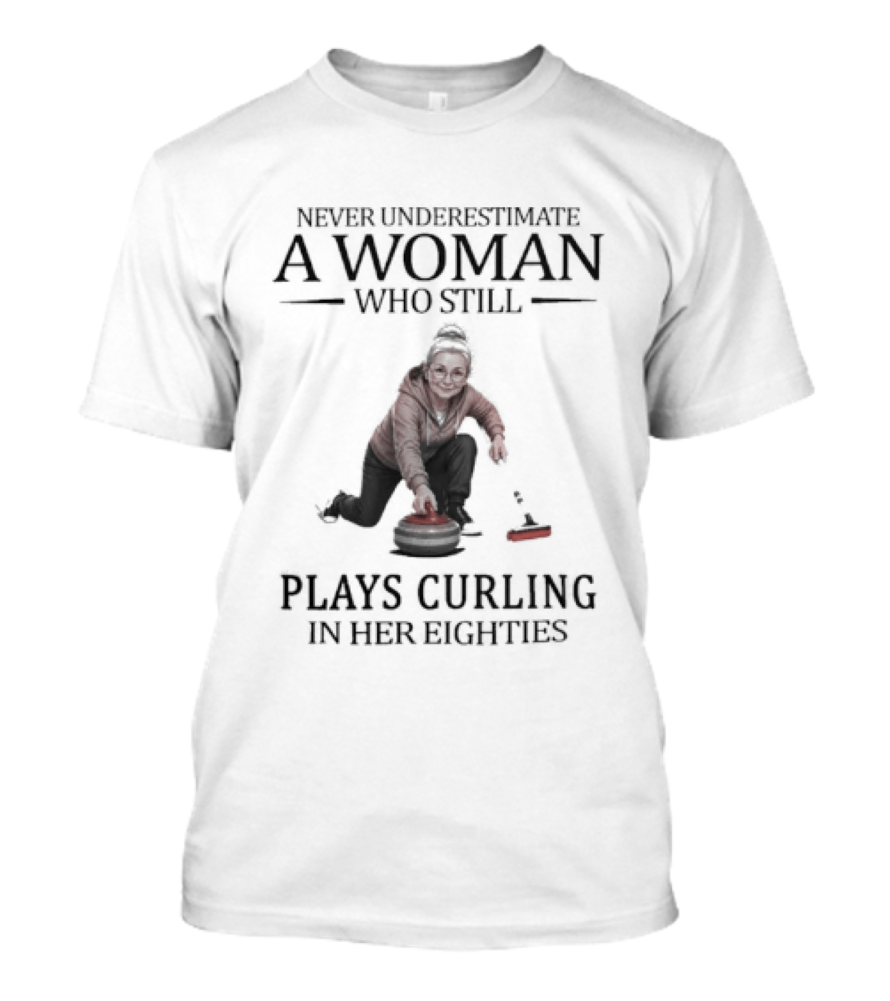 Never Underestimate A Woman Who Plays Curling In Her Eighties T-Shirt