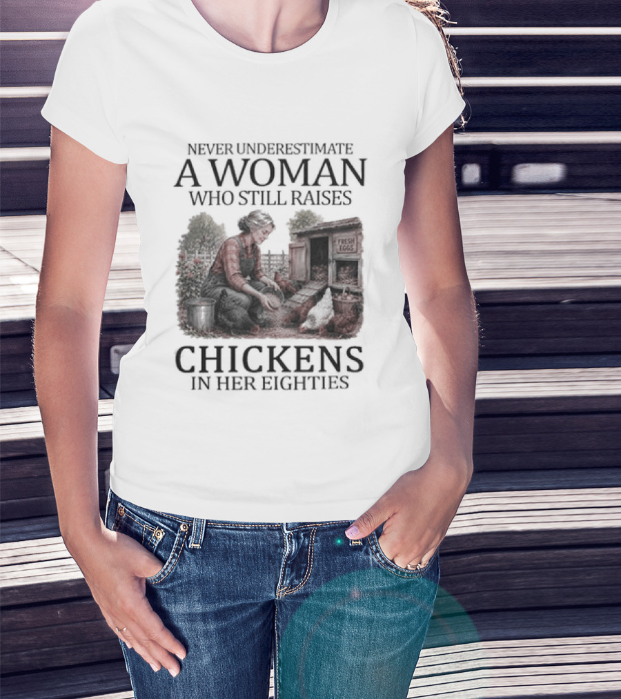 Never Underestimate A Woman Raising Chickens In Her Eighties T-Shirt