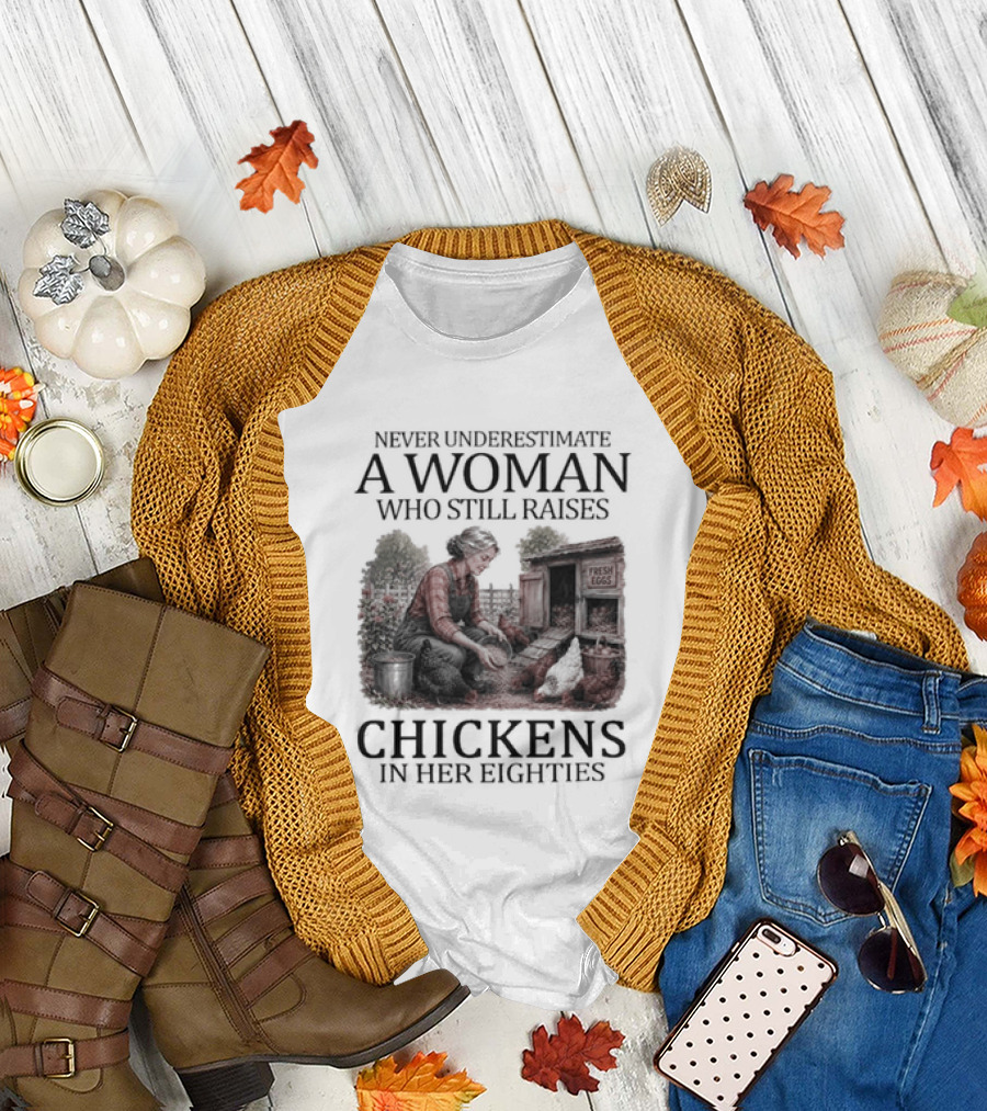 Never Underestimate A Woman Raising Chickens In Her Eighties T-Shirt