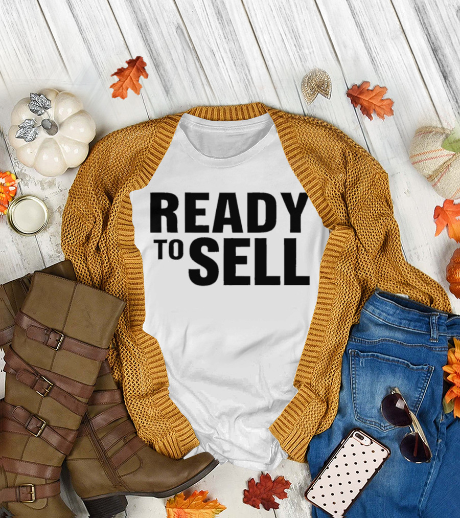 Ready To Sell T-Shirt