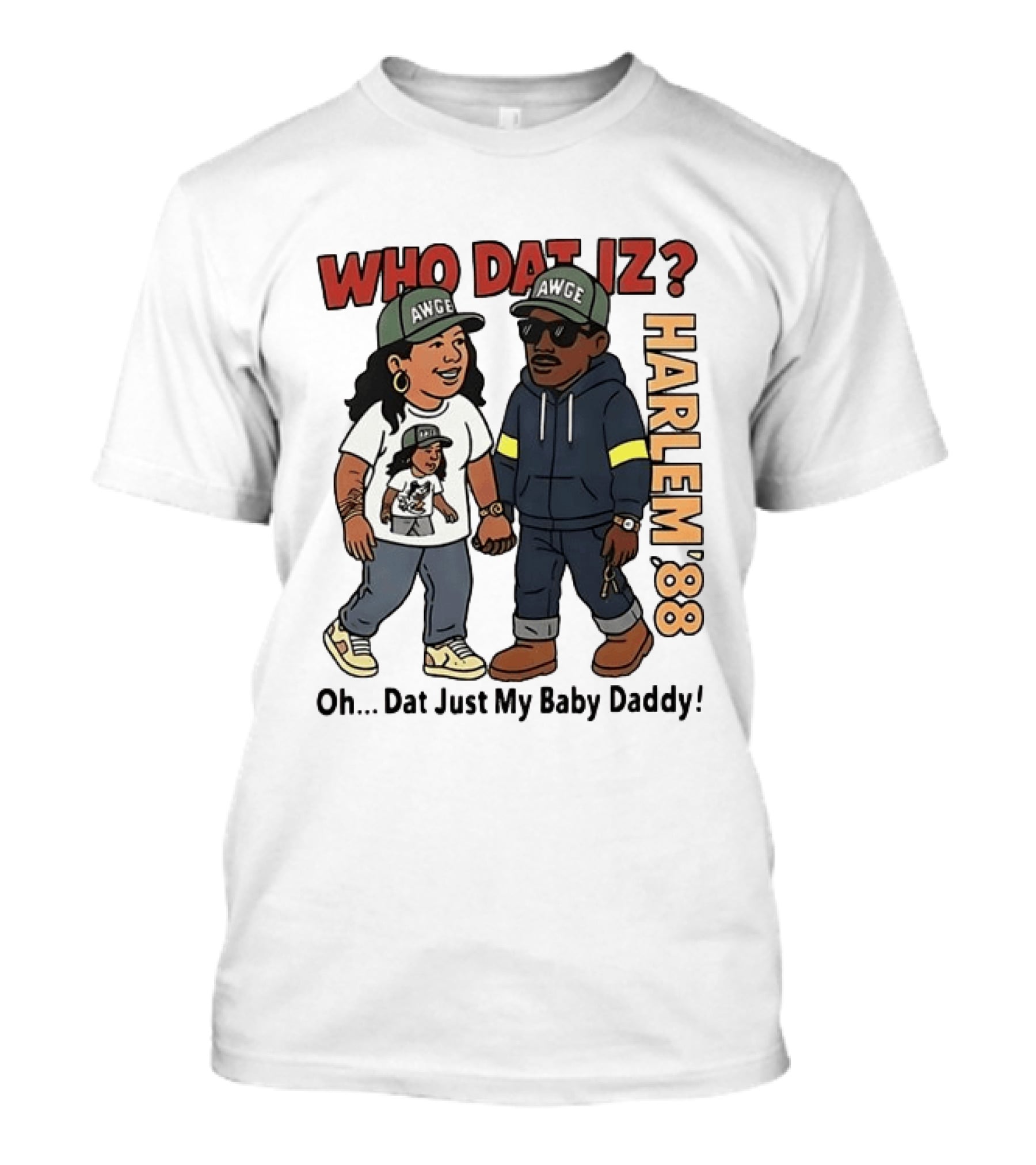 Who Dat Iz AWGE Harlem '88 Oh Dat Just My Baby Daddy T-Shirt