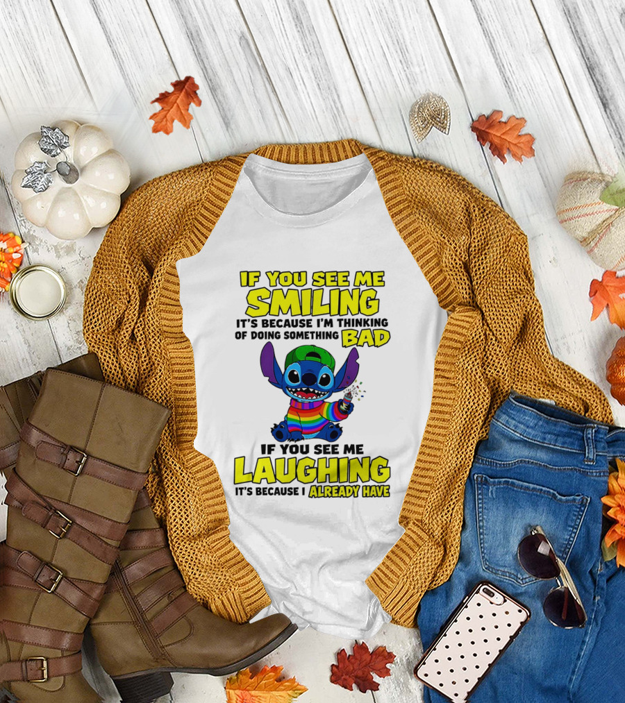 If You See Me Smiling It's Because I'm Thinking of Doing Something Bad If You See Me Laughing It's Because I Already Have Stitch Disney T-Shirt