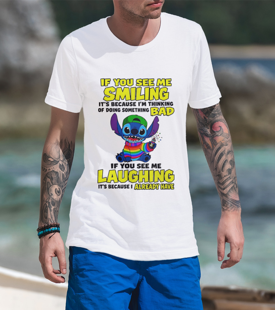 If You See Me Smiling It's Because I'm Thinking Of Doing Something Bad If You See Me Laughing It's Because I Already Have Stitch Disney T-Shirt