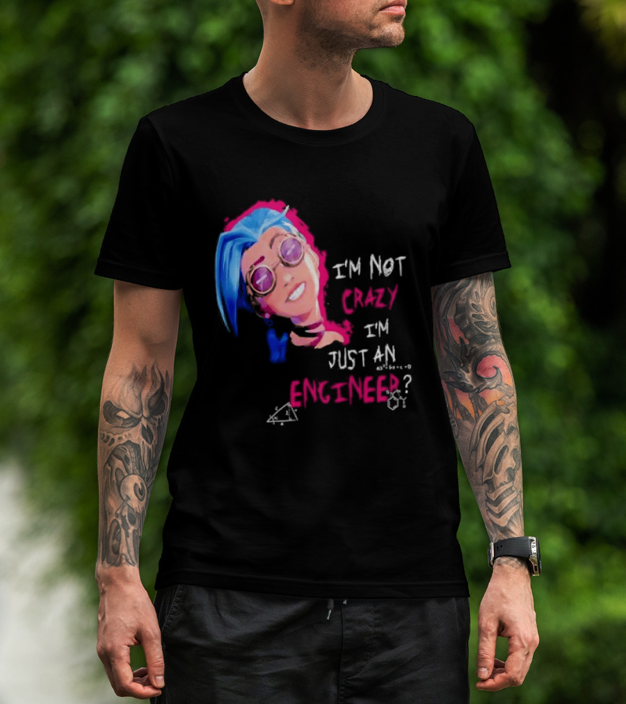 Jinx I'm Not Crazy I'm Just An Engineer T-Shirt