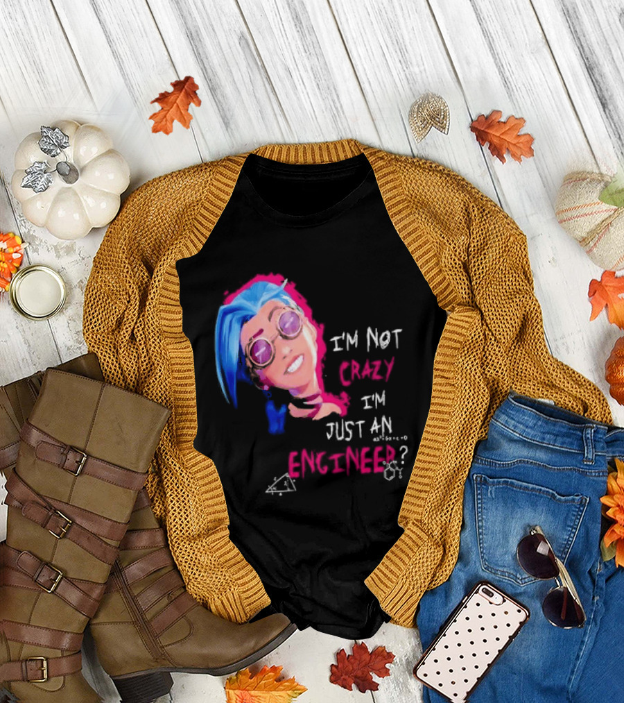 Jinx I'm Not Crazy I'm Just an Engineer T-Shirt