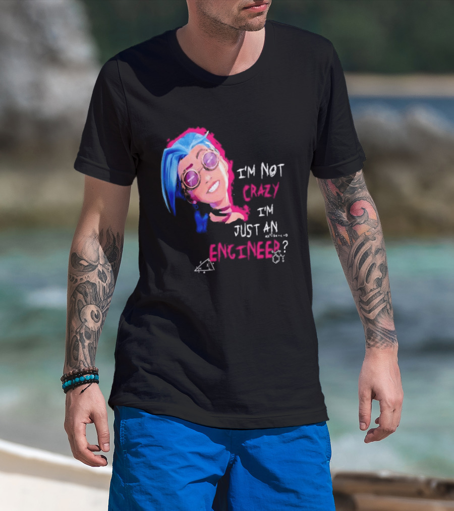 Jinx I'm Not Crazy I'm Just An Engineer T-Shirt