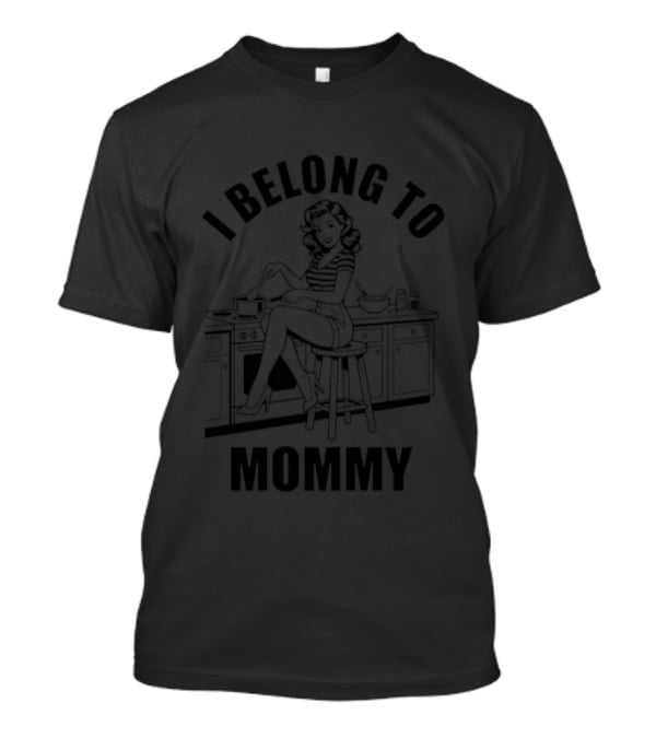 I Belong To Mommy Pinup Woman Cooking Kitchen Culinary Domestic Fun T-Shirt