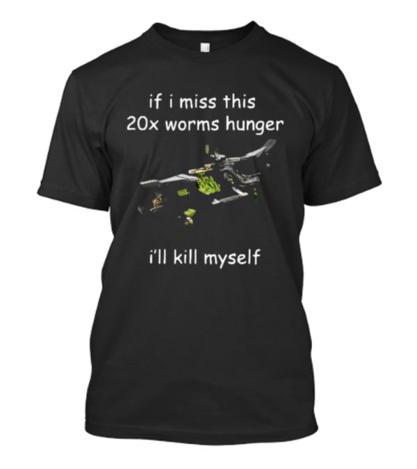 If I Miss This 20x Worms Hunger I'll Kill Myself Gaming Humour T-Shirt