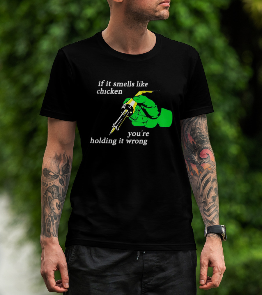 Soldering Joke If It Smells Like Chicken You're Holding It Wrong T-Shirt
