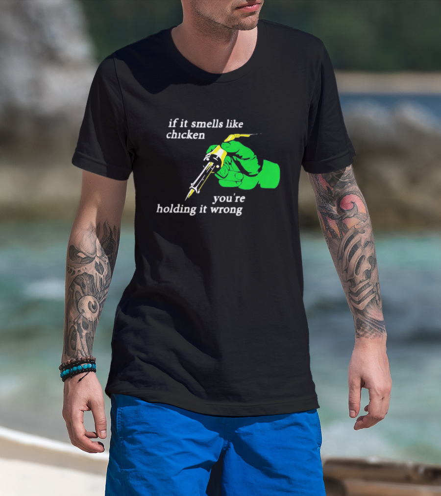 Soldering Joke If It Smells Like Chicken You're Holding It Wrong T-Shirt